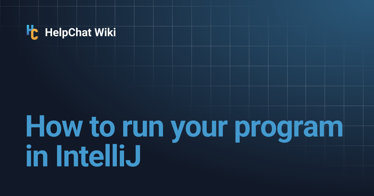 How to run your program in IntelliJ | HelpChat Wiki